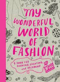 My Wonderful World of Fashion: A Book for Drawing, Creating and Dreaming (hftad)
