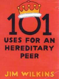humor 101 Uses for an Hereditary Peer