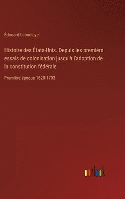 Histoire Des Tats Unis Depuis Les Premiers Essais De Colonisation