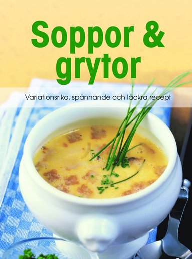 Soppor & grytor : variationsrika, spnnande och lckra recept (inbunden)