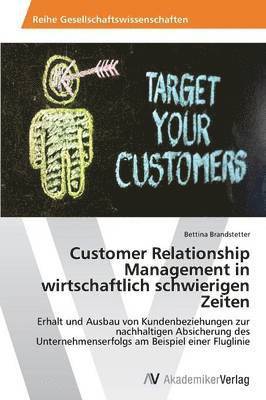 Customer Relationship Management in wirtschaftlich schwierigen Zeiten (hftad)
