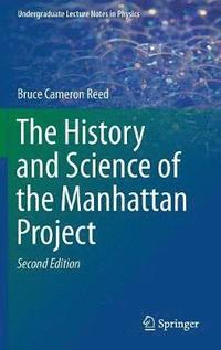 The History and Science of the Manhattan Project (inbunden)