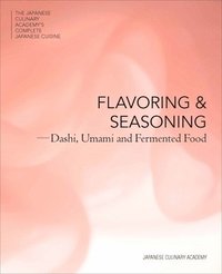 The Japanese Culinary Academy's Complete Introduction To Japanese Cuisine: Flavor And Seasoning (inbunden)