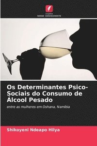 Os Determinantes Psico Sociais Do Consumo De Lcool Pesado Shikoyeni