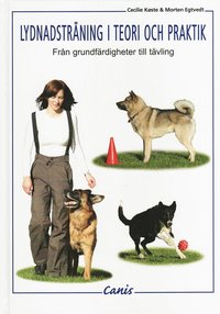 Lydnadstr&auml;ning i teori och praktik : fr&aring;n grundf&auml;rdigheter till t&auml;vling