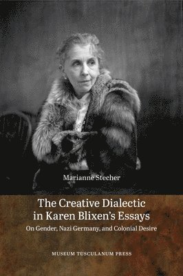 The Creative Dialectic in Karen Blixen's Essays (inbunden)