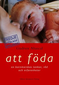 Att f&ouml;da : en barnmorskas tankar, r&aring;d och erfarenheter