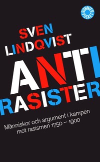Antirasister : mnniskor och argument i kampen mot rasismen 1750-1900 (pocket)