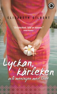 Omslagsbild: Lyckan, kärleken & meningen med livet av Elizabeth Gilbert