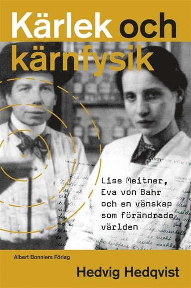 Krlek och krnfysik : Lise Meitner, Eva von Bahr och en vnskap som frndrade vrlden (e-bok)