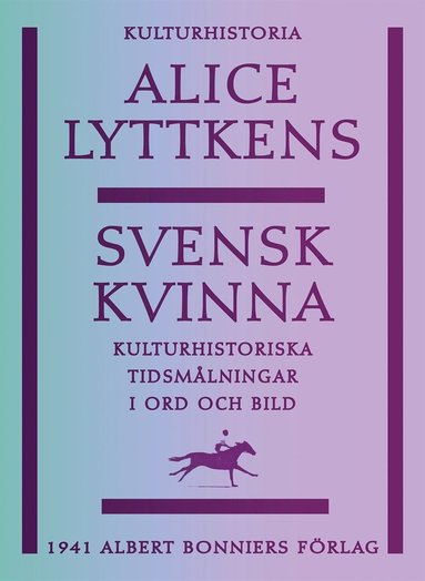Svensk kvinna : kulturhistoriska tidsmlningar i ord och bild (e-bok)