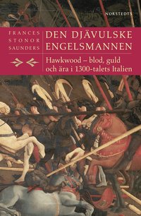 Den dj&auml;vulske engelsmannen : Hawkwood - blod, guld och &auml;ra i 1300-talets Italien