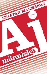 Aj m&auml;nniska : En liten roman om hj&auml;rnan, den olyckliga k&auml;rleken och Jarl Alfredius