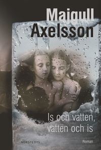 Omslagsbild: Is och vatten, vatten och is av Majgull Axelsson