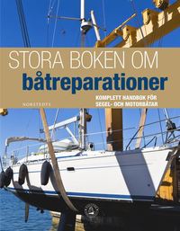 Stora boken om btreparationer : komplett handbok fr segel- och motorbtar (inbunden)