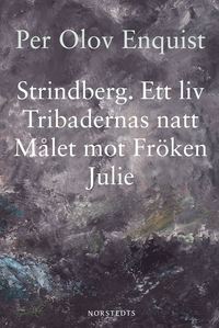 Strindberg : ett liv ; Tribadernas natt ; Mlet mot frken Julie (inbunden)