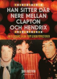 Han sitter dr nere mellan Clapton och Hendrix : Jan Olofssons galna tripp genom pophistorien (e-bok)