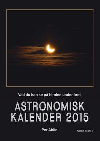 Astronomisk kalender 2015 : vad du kan se p himlen under ret (inbunden)