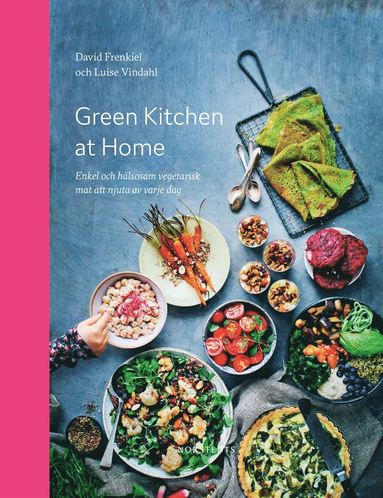 Green Kitchen at Home : enkel och hlsosam vegetarisk mat att njuta av varje dag (inbunden)