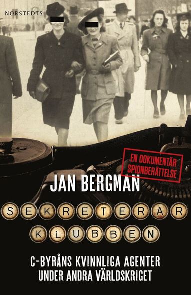 Sekreterarklubben : C-byrns kvinnliga agenter under andra vrldskriget : en dokumentr spionberttelse (hftad)