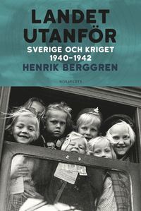 Landet utanfr : Sverige och kriget 1940-1942 (inbunden)