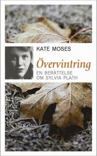 &Ouml;vervintring : en ber&auml;ttelse om Sylvia Plath