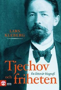 Tjechov och friheten : en litterr biografi (inbunden)