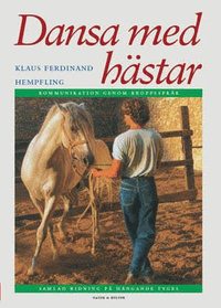 Klaus Ferdinand Hempfling Dansa med h�star : kommunikation genom kroppsspr�k : samlad ridning p� h�ngande tygel