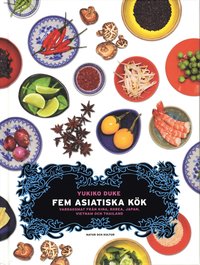 Fem asiatiska k&ouml;k : vardagsmat fr&aring;n Kina, Korea, Japan, Vietnam och Thailand