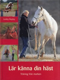 Lesley Bayley L�r k�nna din h�st : tr�ning fr�n marken