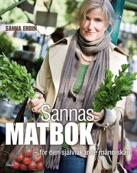 Omslagsbild: ISBN 9789137128559, Sannas matbok : f&ouml;r den sj&auml;lvl&auml;kande m&auml;nniskan
