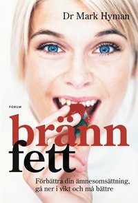 Omslagsbild: ISBN 9789137130538, Br&auml;nn fett : &ouml;ka din &auml;mnesoms&auml;ttning, g&aring; ner i vikt och m&aring; b&auml;ttre