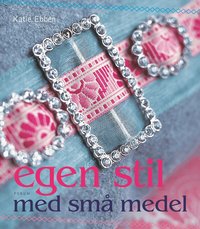 Omslagsbild: ISBN 9789137130774, Egen stil med sm&aring; medel : sy och skapa med nytt och gammalt