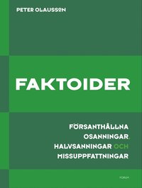 Omslagsbild: ISBN 9789137132570, Faktoider : f&ouml;rsanth&aring;llna osanningar, halvsanningar och missuppfattningar