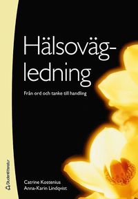 H&auml;lsov&auml;gledning : fr&aring;n tanke till ord och handling
