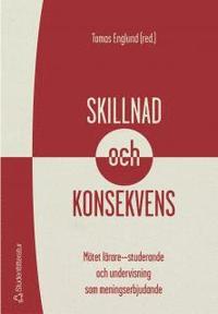 Omslagsbild: ISBN 9789144033921, Skillnad och konsekvens : m&ouml;tet l&auml;rare-studerande och undervisning som meningserbjudande