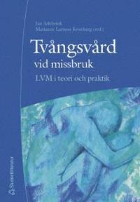 Omslagsbild: ISBN 9789144034683, Tv&aring;ngsv&aring;rd vid missbruk : LVM i teori och praktik