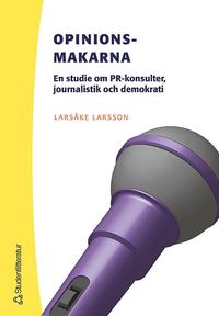 Opinionsmakarna: en studie om PR-konsulter, journalistik och demokrati (hftad)