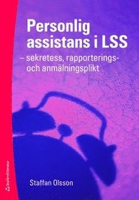 Personlig assistans i LSS : sekretess, rapporterings- och anmlningsplikt (hftad)