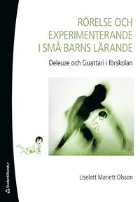Rrelse och experimenterande i sm barns lrande : Deleuze och Guattari i frskolan (hftad)