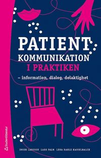 Patientkommunikation i praktiken : information, dialog, delaktighet (hftad)