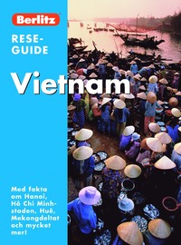 China Vietnam : med fakta om Hanoi, H� Chi Minh-staden, Hu�, Mekongdeltat och mycket mer!