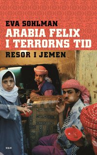 Omslagsbild: ISBN 9789146212317, Arabia Felix i terrorns tid : resor i Jemen