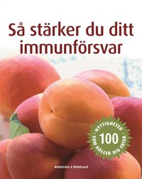 Omslagsbild: ISBN 9789146213710, S&aring; st&auml;rker du ditt immunf&ouml;rsvar