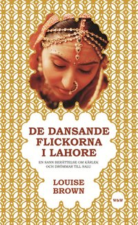 Omslagsbild: ISBN 9789146215066, De dansande flickorna i Lahore : en sann ber&auml;ttelse om k&auml;rlek och dr&ouml;mmar till salu