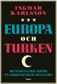 Europa och turken : betraktelser kring en komplicerad relation