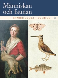 Omslagsbild: ISBN 9789146217510, M&auml;nniskan och faunan : etnobiologi i Sverige. 3