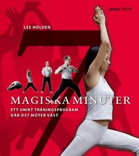 Omslagsbild: ISBN 9789146219316, Sju magiska minuter : ett unikt tr&auml;ningsprogram d&auml;r &ouml;st m&ouml;ter v&auml;st