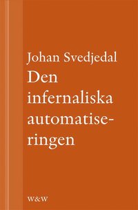Den infernaliska automatiseringen: Om Gran Hggs romaner (e-bok)