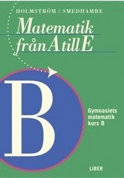 Omslagsbild: ISBN 9789147016778, Matematik Fr&aring;n A Till E F&ouml;r Komvux Och Gymnasieskolan. Kurs B : Gymnasiets